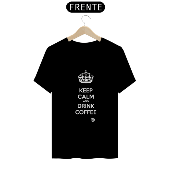 Keep Calm and Drink Coffee - Escura