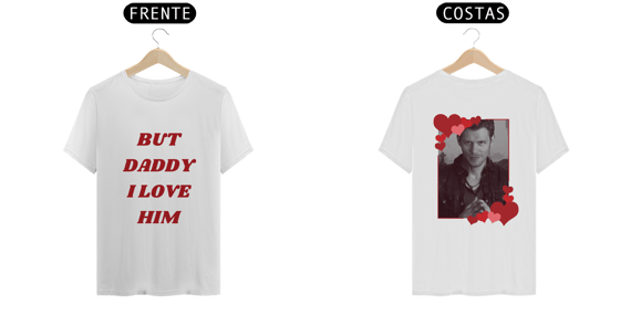 T-shirt But Daddy I Love Him - KLAUS
