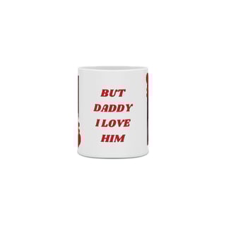 Nome do produto Caneca But Daddy I Love Him - DAMON