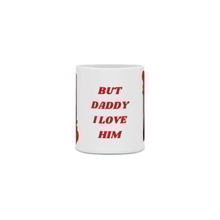 Nome do produto Caneca But Daddy I Love Him