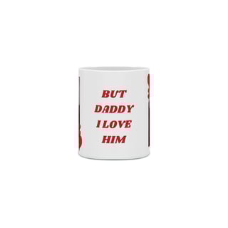 Nome do produto Caneca But Daddy I Love Him - KLAUS