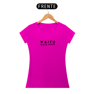 Nome do produto Camiseta feminina - Waifu material - fonte preta