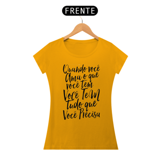 Nome do produto QUANDO VOCÊ AMA O QUE VOCÊ TEM - BABY LOOK