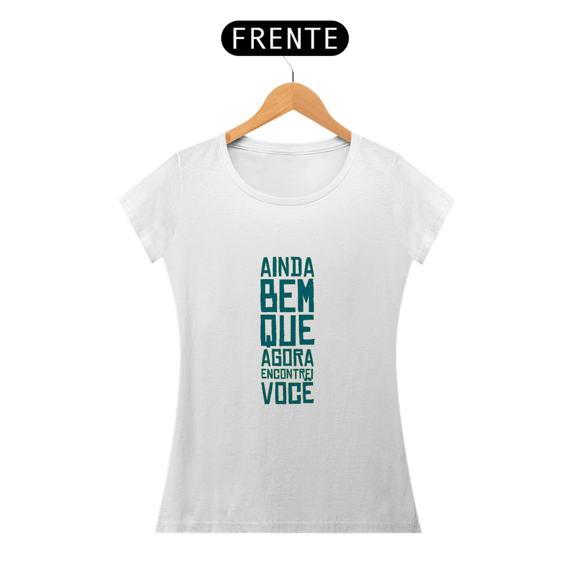 AINDA BEM QUE ENCONTREI VOCÊ - BABY LOOK 