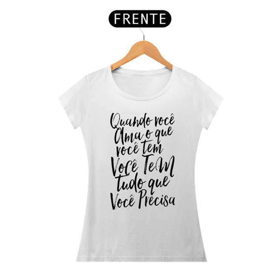QUANDO VOCÊ AMA O QUE VOCÊ TEM - BABY LOOK