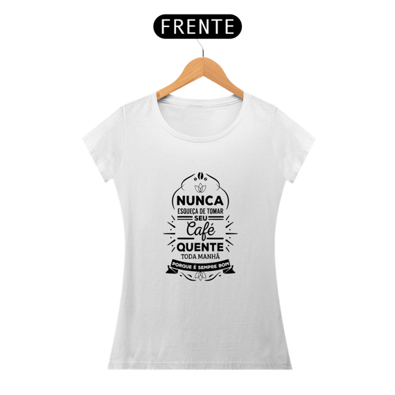 NUNCA SE ESQUEÇA DE TOMAR O SEU CAFÉ - BABY LOOK