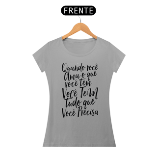Nome do produto QUANDO VOCÊ AMA O QUE VOCÊ TEM - BABY LOOK