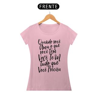 Nome do produto QUANDO VOCÊ AMA O QUE VOCÊ TEM - BABY LOOK