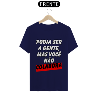 Nome do produto Podia Ser A Gente, Mas Você Não Colabora