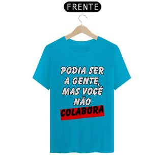 Nome do produto Podia Ser A Gente, Mas Você Não Colabora