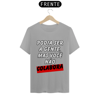 Nome do produto Podia Ser A Gente, Mas Você Não Colabora