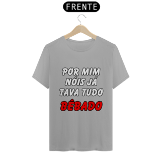 Nome do produto Por Mim Nóis Já Tava Tudo Bêbado