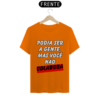 Nome do produto Podia Ser A Gente, Mas Você Não Colabora