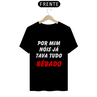 Nome do produto Por Mim Nóis Já Tava Tudo Bêbado