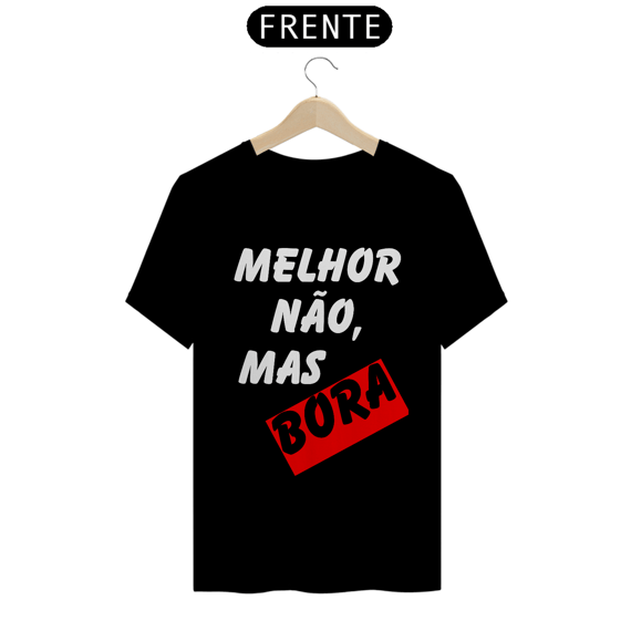 Melhor Não, Mas Bora