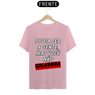Nome do produto Podia Ser A Gente, Mas Você Não Colabora