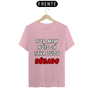 Nome do produto Por Mim Nóis Já Tava Tudo Bêbado