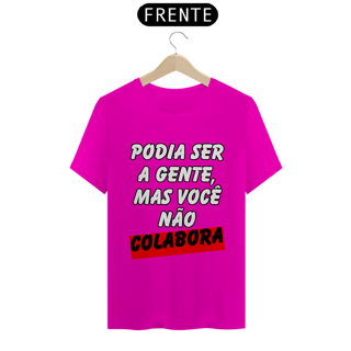 Nome do produto Podia Ser A Gente, Mas Você Não Colabora