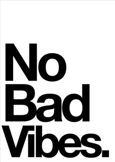 No bad vibes.