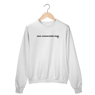Nome do produto Moletom No Filter - Sem conversinha hoje