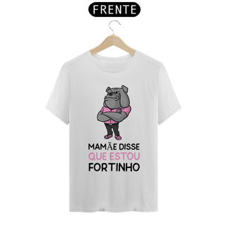 Mamãe disse que estou fortinho