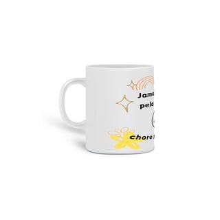 Nome do produto Caneca Jamais chore pelo passado