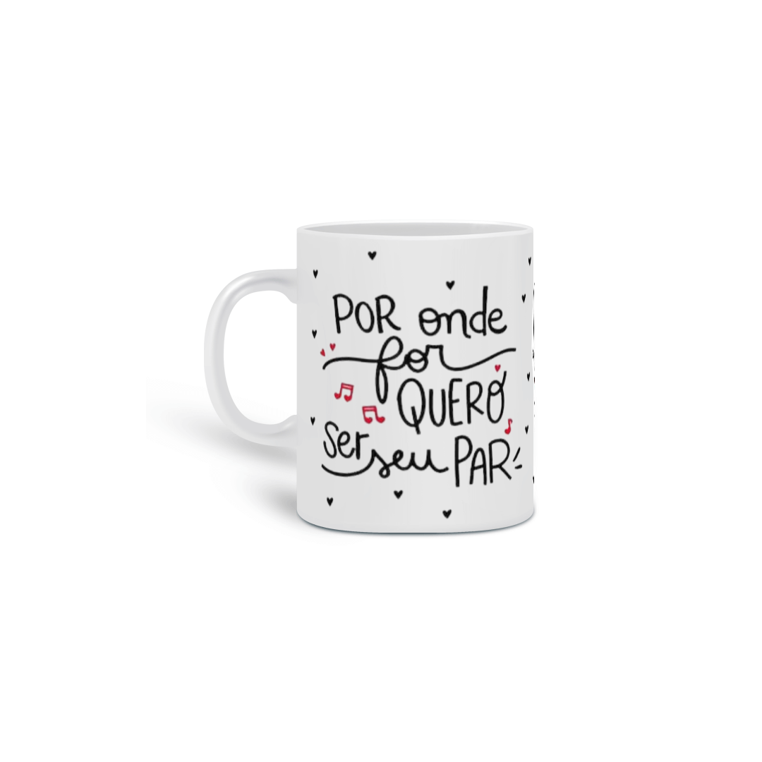 Nome do produto: Caneca Por onde for quero ser seu par