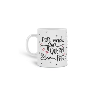 Caneca Por onde for quero ser seu par