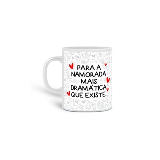 Caneca Para a namorada mais dramática que existe