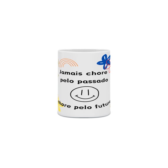 Caneca Jamais chore pelo passado