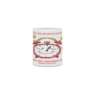 Caneca Não te preocupes, todas as coisas boas levam tempo