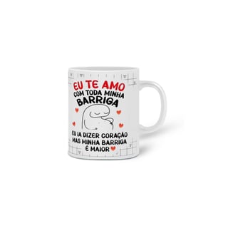 Nome do produto Caneca Eu te amo com toda minha barriga