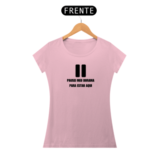 Nome do produto Baby Look Pausei Meu Dorama para Estar Aqui