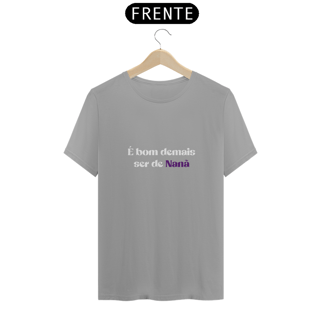 Nome do produtoCamiseta é bom demais ser de Nanã