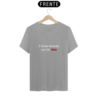 Nome do produtoCamiseta é bom demais ser de Obá