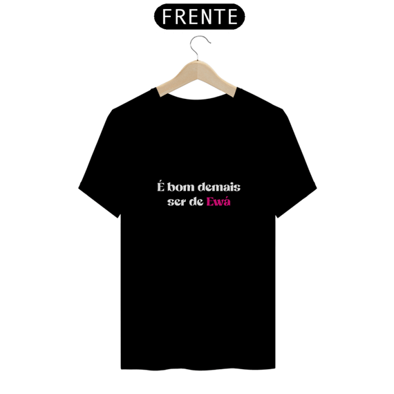 Camiseta é bom demais ser de Ewá