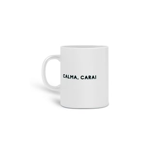 CANECA CALMA, CARAI 