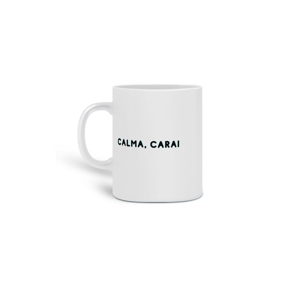 CANECA CALMA, CARAI 