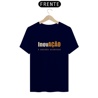 Nome do produto Inovação é Quando Acontece | Camiseta Quality