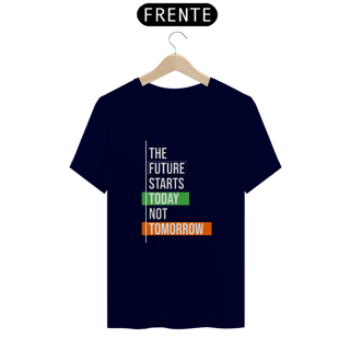 Nome do produto The Future Starts Today Not Tomorrow | Camiseta Quality