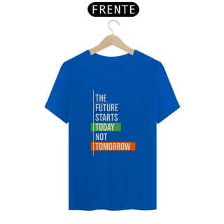 Nome do produto The Future Starts Today Not Tomorrow | Camiseta Quality