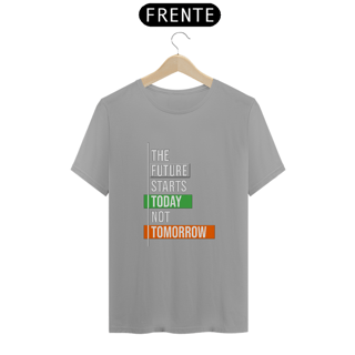Nome do produto The Future Starts Today Not Tomorrow | Camiseta Quality