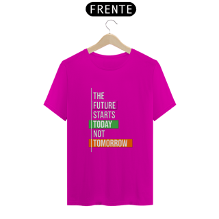 Nome do produto The Future Starts Today Not Tomorrow | Camiseta Quality