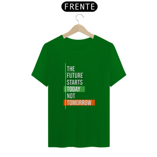 Nome do produto The Future Starts Today Not Tomorrow | Camiseta Quality