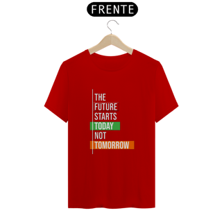 Nome do produto The Future Starts Today Not Tomorrow | Camiseta Quality