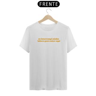 Camiseta Unissex - Eu interrompi minha leitura