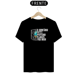 T-Shirt - O armário ficou pequeno demais pra mim