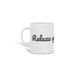 Nome do produto Caneca, Relaxa que eu tô aqui