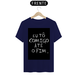 Nome do produto Camiseta Eu tô comigo até o fim - Frases