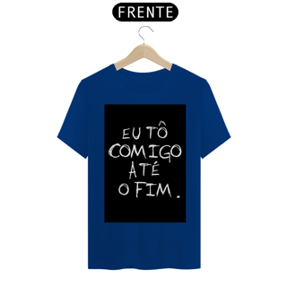 Nome do produto Camiseta Eu tô comigo até o fim - Frases